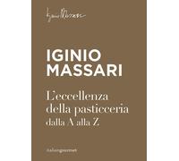 Libri Iginio Massari - L' Eccellenza Della Pasticceria Dalla A Alla Z