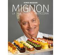 Libri Iginio Massari - Mignon. La Mia Piccola Pasticceria
