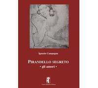 Pirandello segreto. Gli amori