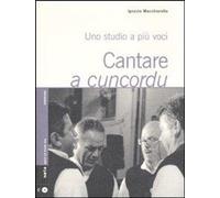 Libri Ignazio Macchiarella - Cantare A Cuncordu. Uno Studio A Piu Voci. Con CD A
