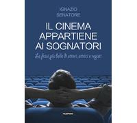 Libri Ignazio Senatore - Il cinema appartiene ai sognatori - 2019