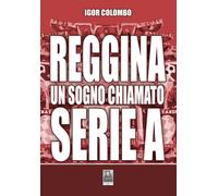 Libri Igor Colombo - Reggina un sogno chiamato serie A - 2021