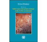 Libri Igor Gelarda - Sulle Tracce Dei Primi Cristiani Nella Sicilia Occidentale