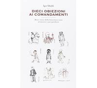 Libri Igor Sibaldi - Dieci Obiezioni Ai Comandamenti. Breve Storia Della Lettera