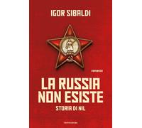 Libri Igor Sibaldi - La Russia non esiste. Storia di Nil - 2023