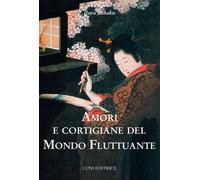 Libri Ihara Saikaku - Amori E Cortigiane Del Mondo Fluttuante