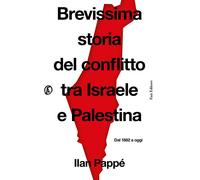 Libri Ilan PappÃ© - Brevissima Storia Del Conflitto Tra Israele E Palestina. Dal