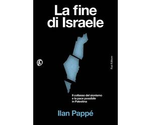 Libri Ilan PappÃ© - La Fine Di Israele. Il Collasso Del Sionismo E La Pace Possi