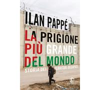 Libri Ilan PappÃ© - La Prigione Piu Grande Del Mondo. Storia Dei Territori Occup