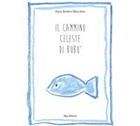 Libri Ilaria Bodero Maccabeo - Il cammino celeste di Bubù - 2015