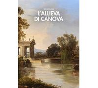 Libri Ilaria Chia - L'allieva di Canova - 2022 (Scriptor)
