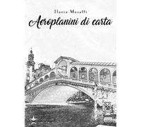 Libri Ilaria Mosetti - Aeroplanini di carta - 2022 (Talent)