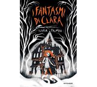 Libri Ilaria Palmosi - I Fantasmi Di Clara
