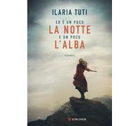 Libri Ilaria Tuti - Ed E Un Poco La Notte E Un Poco L'alba