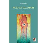 Libri Ilarione Loi - Fragile da amare - 2022 (Narrativa)