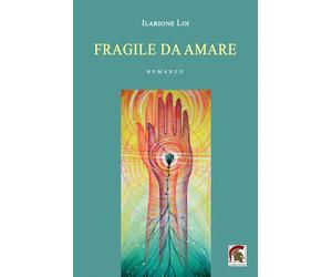Libri Ilarione Loi - Fragile da amare - 2022 (Narrativa)