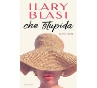 Libri Ilary Blasi - Che Stupida. La Mia Verita'