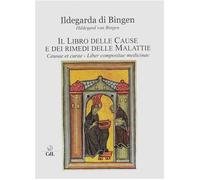 Libri Ildegarda di Bingen (santa) - Il Libro Delle Cause E Dei Rimedi Delle Mala