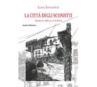 La città degli sconfitti. Memorie riflesse d'Arbëria - Sancineti Ilina