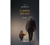 Libri Ilio Moretti - L' Ombra Del Vero