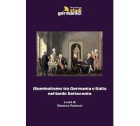 Illuminatismo tra Germania e Italia nel tardo Settecento - Paolucci G. (cur.)