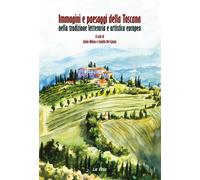 Libri Immagini E Paesaggi Della Toscana Nella Tradizione Letteraria E Artistica