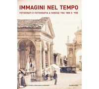 Libri Immagini Nel Tempo. Fotografi E Fotografia A Varese Tra '800 E '900. Ediz.