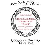 Che Cosa Significa Orientarsi nel Pensare - [Casa Editrice Rocco Carabba]