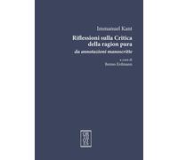 Riflessioni sulla critica della ragion pura. Da annotazioni manoscritte. Ediz. integrale