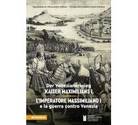 L'imperatore Massimiliano I e la guerra contro Venezia. Ediz. tedesca e italiana