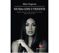 Libri Improta Aline - Nuda Con I Vestiti. Spogliarsi Delle Paure E Delle Mascher