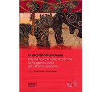 Libri In Ascolto Del Presente. Il Museo Storico In Trento In Cammino Fra Risorgi