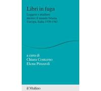 Libri in fuga. Leggere e studiare mentre il mondo brucia. Europa, Italia 1939-1945