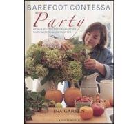 Barefoot contessa party. Menu e ricette per organizzare party memorabili a casa tua
