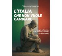 Libri Incampo Vincenzo - L' Italia Che Non Vuole Cambiare. Viaggio Nell'ipocrisi