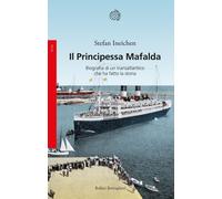 Libri Ineichen Stefan - Il Principessa Mafalda. Biografia Di Un Transatlantico C