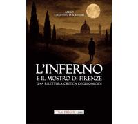 Libri Inferno E Il Mostro Di Firenze. Una Rilettura Critica Degli Omicidi (L')