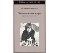 Libri Ingeborg Bachmann - Letteratura Come Utopia. Lezioni Di Francoforte