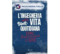 L'ingegneria nella vita quotidiana. Come funzionano le cose