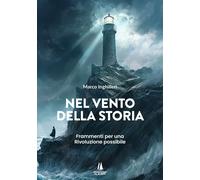 Libri Inghilleri Marco - Nel Vento Della Storia. Frammenti Per Una Rivoluzione P