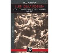 Libri Ingo Petersson - I Lupi Della Foresta. Con I Combattenti Baltici Per La Li