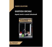 Libri Ingrid Salvatore - Giustizia Sociale. Aspetti Teorici E Assetti Istituzion