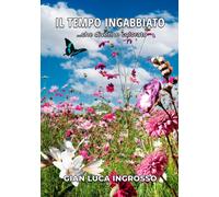 Libri Ingrosso Gian Luca - Il Tempo Ingabbiato ...Che Divenne Colorato