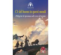 Libri Inkiostri - C'e Del Buono In Questi Mondi. Pellegrini Di Speranza Nelle Te