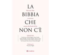 La Bibbia che non c'è. Racconti, fiabe e riscritture attorno alla Parola di Dio