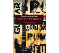 Libri Innocenzo Alfano - Storie di rock. Vol. 2 - 2015