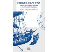 Libri Inseguo Il Colpo D'ala. Studi Sulla Modernita Letteraria In Onore Di Giuse