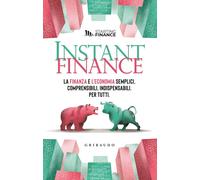 Libri Instant Finance. La Finanza E L'economia Semplici, Comprensibili, Indispen