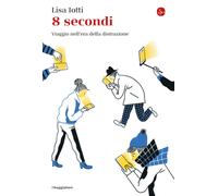 Libri Iotti Lisa - 8 Secondi. Viaggio Nell'era Della Distrazione