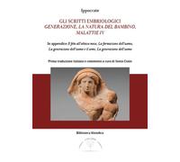 Libri Ippocrate - Gli Scritti Embriologici. Generazione, La Natura Del Bambino,
